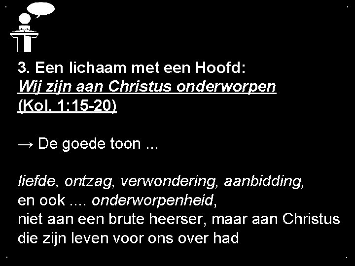 . . 3. Een lichaam met een Hoofd: Wij zijn aan Christus onderworpen (Kol.