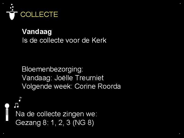 . . COLLECTE Vandaag Is de collecte voor de Kerk Bloemenbezorging: Vandaag: Joëlle Treurniet