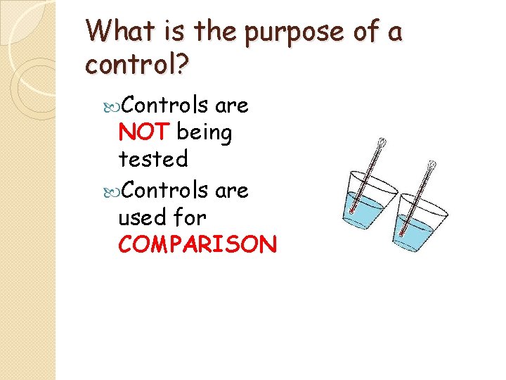 What is the purpose of a control? Controls are NOT being tested Controls are