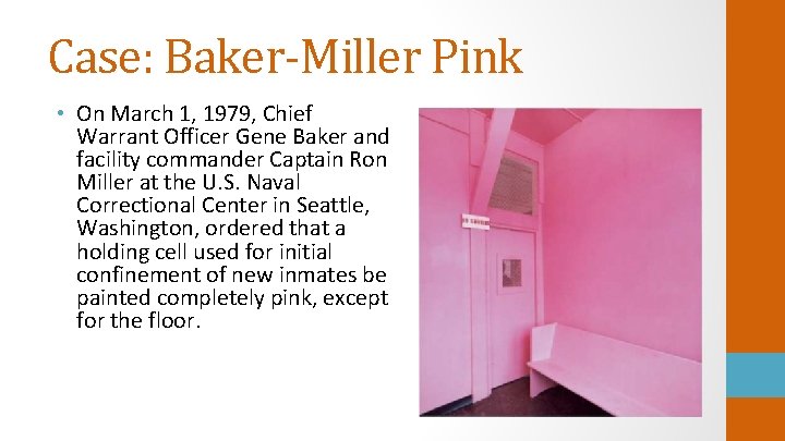 Case: Baker-Miller Pink • On March 1, 1979, Chief Warrant Officer Gene Baker and