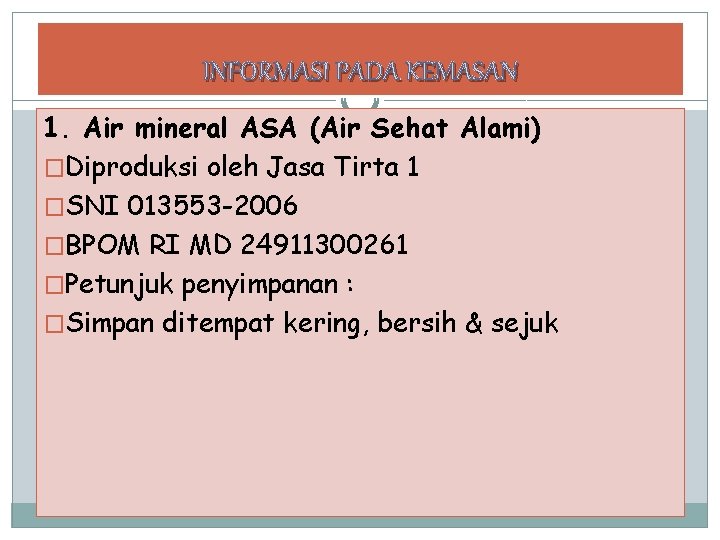 INFORMASI PADA KEMASAN 1. Air mineral ASA (Air Sehat Alami) �Diproduksi oleh Jasa Tirta