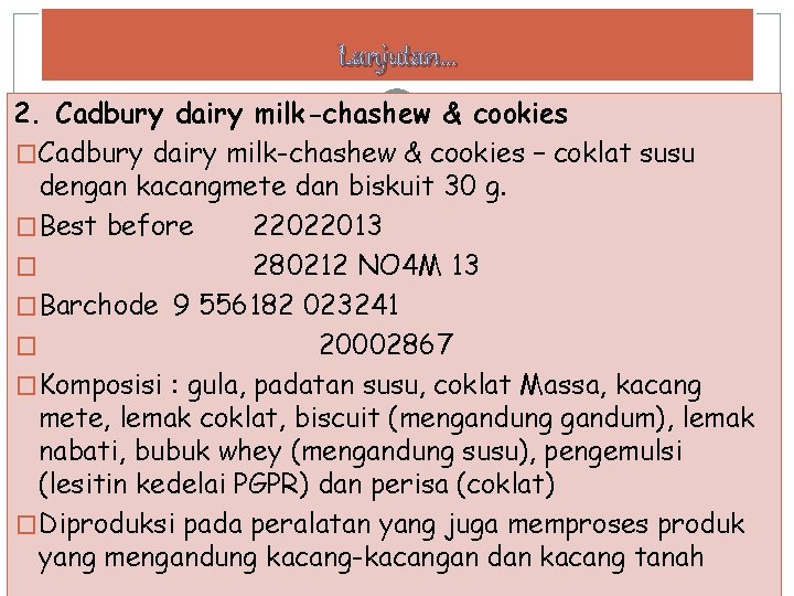 Lanjutan… 2. Cadbury dairy milk-chashew & cookies �Cadbury dairy milk-chashew & cookies – coklat
