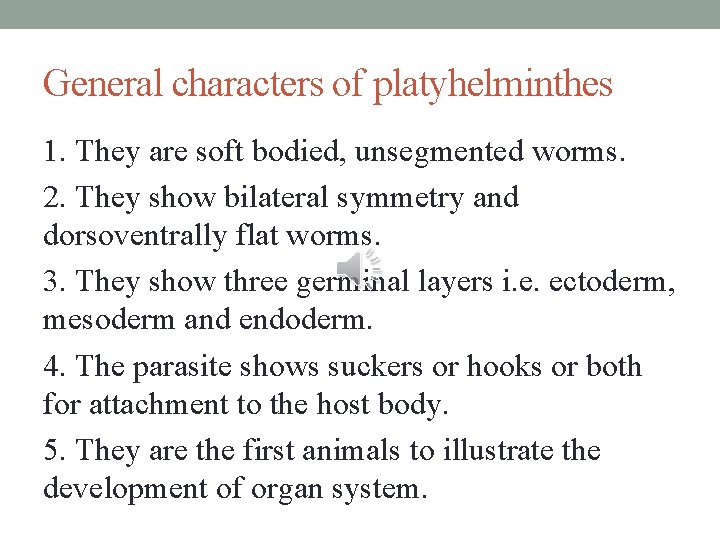 General characters of platyhelminthes 1. They are soft bodied, unsegmented worms. 2. They show