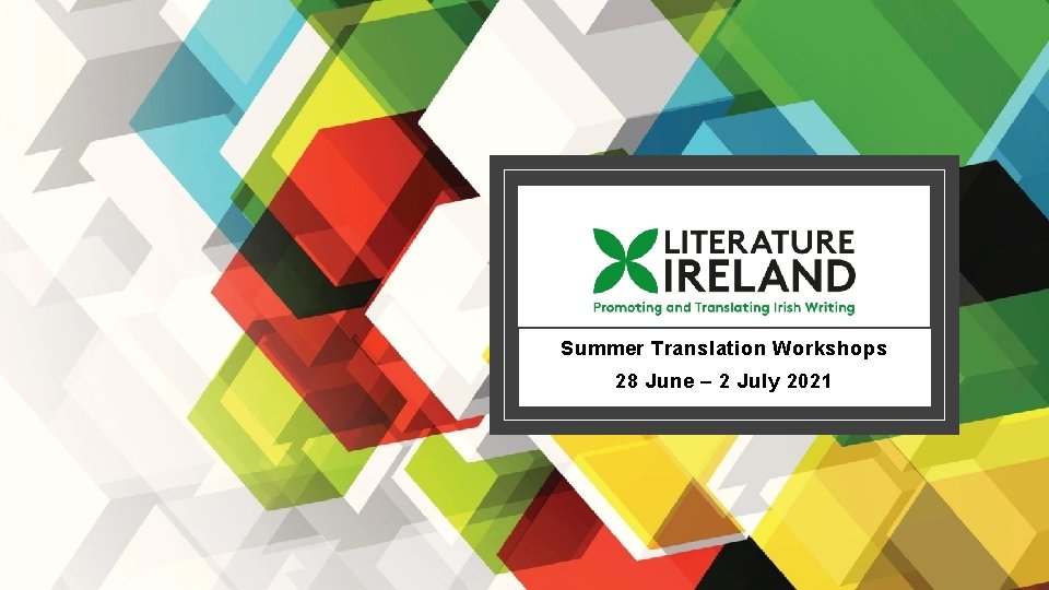 SUMMER TRANSLATION WORKSHOPS Summer Translation Workshops 28 June – 2 July 2021 