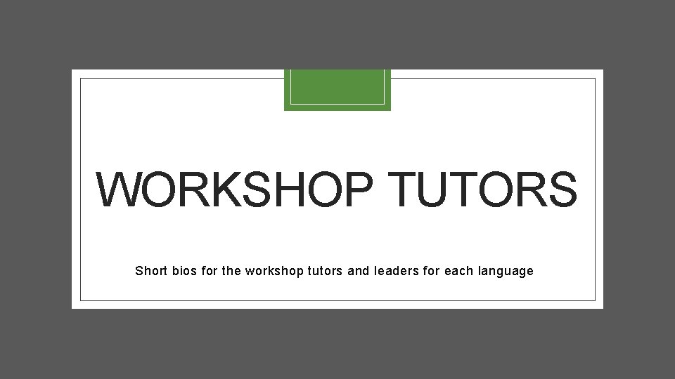 WORKSHOP TUTORS Short bios for the workshop tutors and leaders for each language 