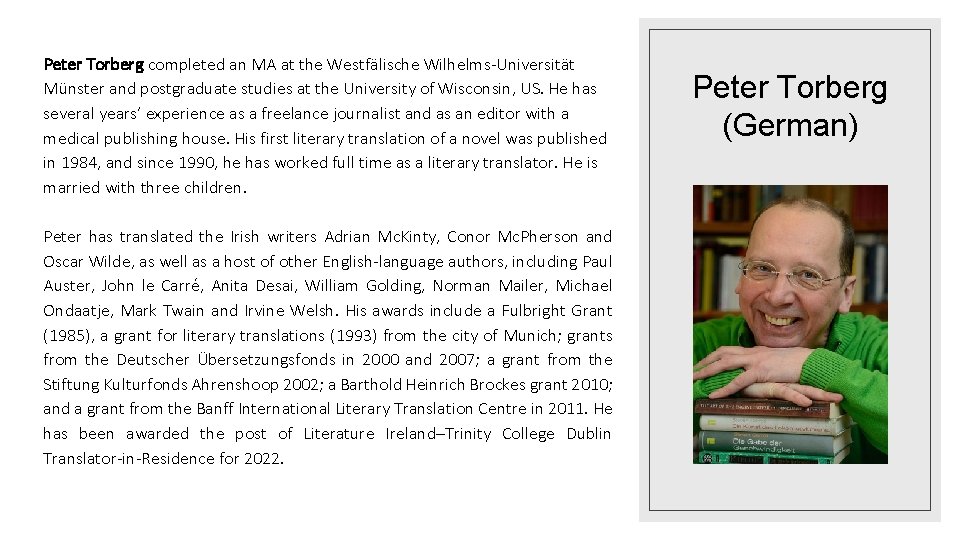 Peter Torberg completed an MA at the Westfälische Wilhelms-Universität Münster and postgraduate studies at