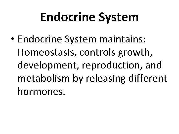 Endocrine System • Endocrine System maintains: Homeostasis, controls growth, development, reproduction, and metabolism by