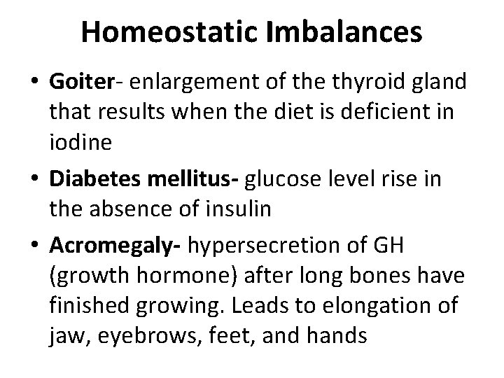 Homeostatic Imbalances • Goiter- enlargement of the thyroid gland that results when the diet