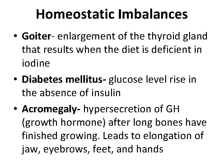 Homeostatic Imbalances • Goiter- enlargement of the thyroid gland that results when the diet