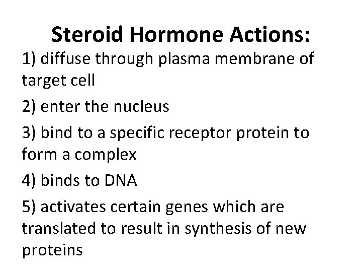Steroid Hormone Actions: 1) diffuse through plasma membrane of target cell 2) enter the