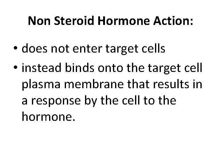 Non Steroid Hormone Action: • does not enter target cells • instead binds onto