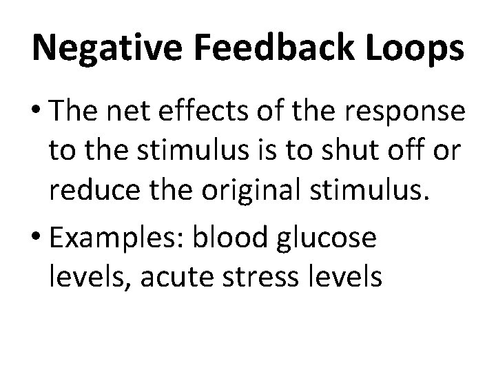 Negative Feedback Loops • The net effects of the response to the stimulus is