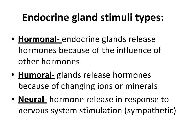Endocrine gland stimuli types: • Hormonal- endocrine glands release hormones because of the influence