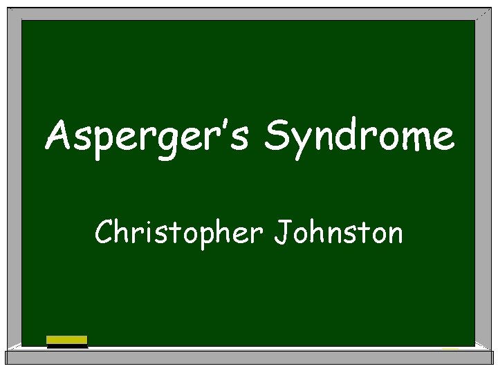 Asperger’s Syndrome Christopher Johnston 