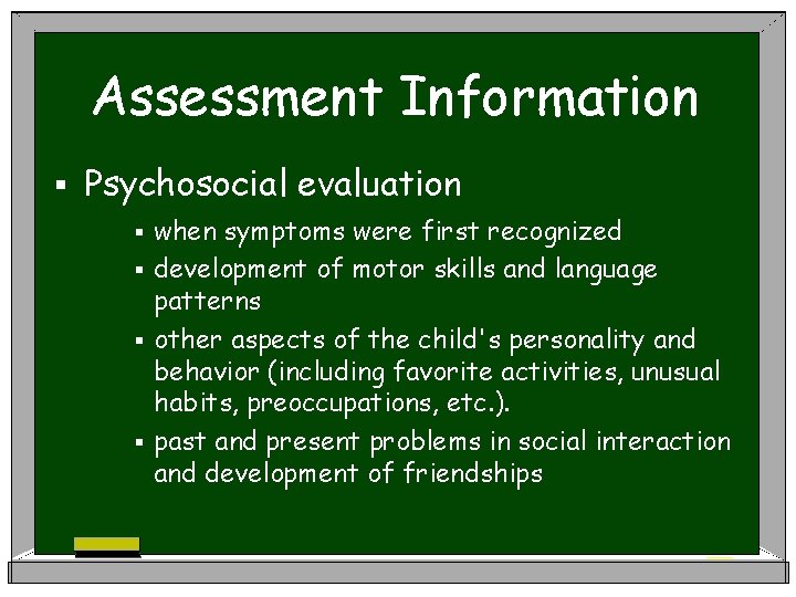 Assessment Information § Psychosocial evaluation when symptoms were first recognized § development of motor