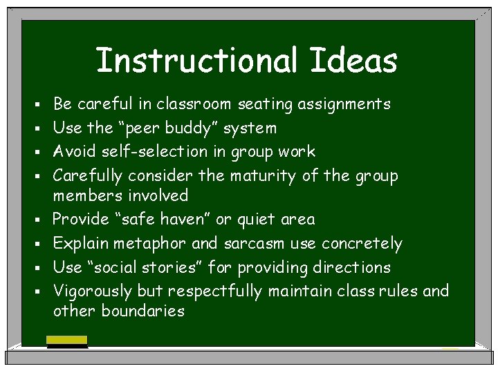 Instructional Ideas § § § § Be careful in classroom seating assignments Use the