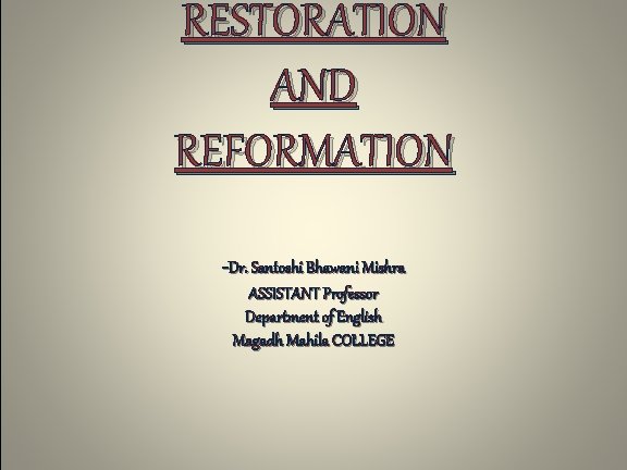 RESTORATION AND REFORMATION -Dr. Santoshi Bhawani Mishra ASSISTANT Professor Department of English Magadh Mahila