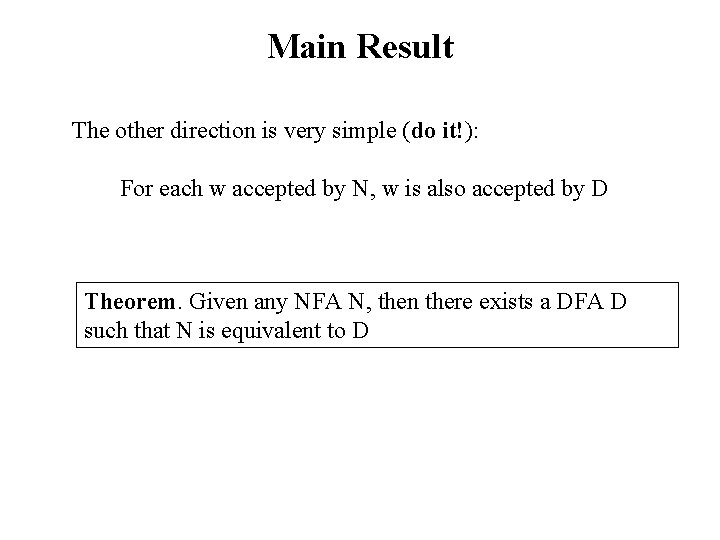 Main Result The other direction is very simple (do it!): For each w accepted