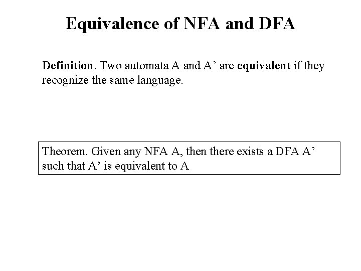 Equivalence of NFA and DFA Definition. Two automata A and A’ are equivalent if
