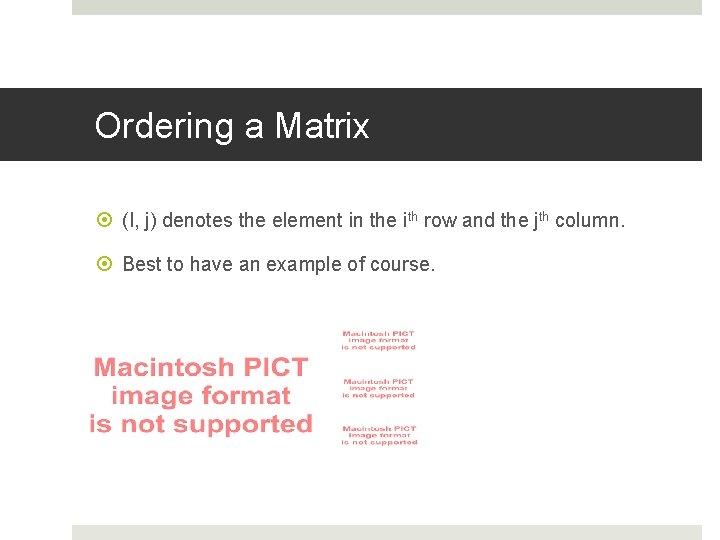 Ordering a Matrix (I, j) denotes the element in the ith row and the