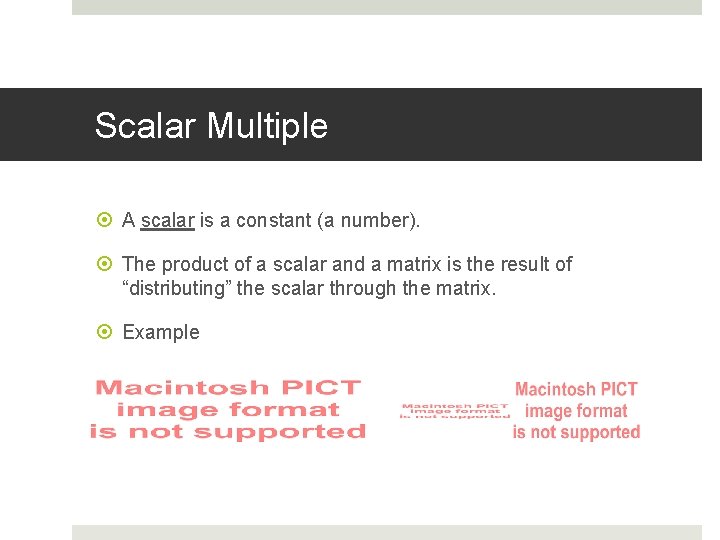 Scalar Multiple A scalar is a constant (a number). The product of a scalar