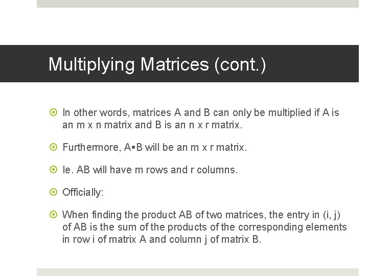 Multiplying Matrices (cont. ) In other words, matrices A and B can only be