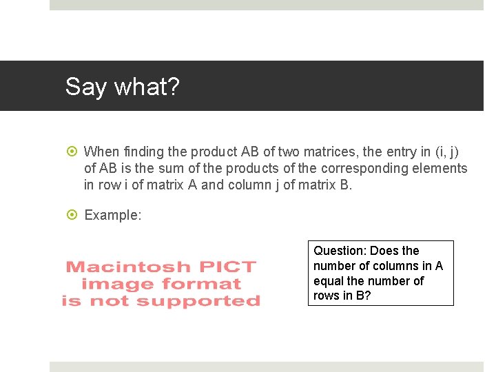 Say what? When finding the product AB of two matrices, the entry in (i,