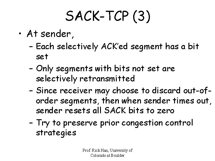 SACK-TCP (3) • At sender, – Each selectively ACK’ed segment has a bit set