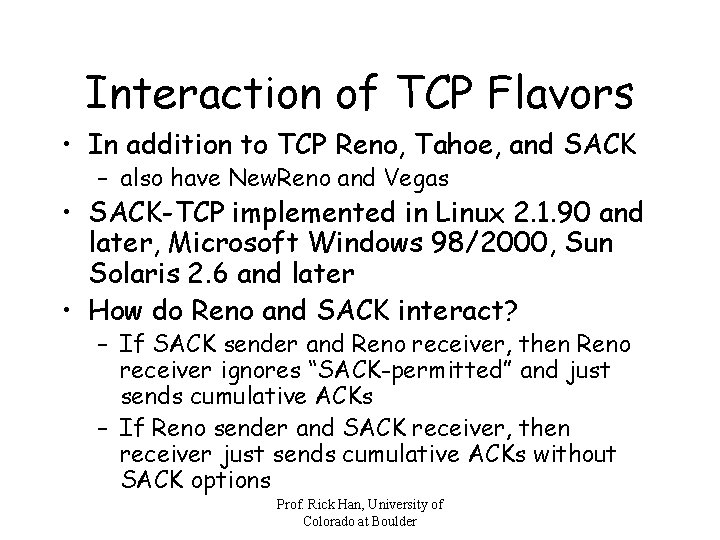 Interaction of TCP Flavors • In addition to TCP Reno, Tahoe, and SACK –