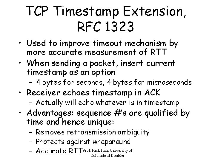 TCP Timestamp Extension, RFC 1323 • Used to improve timeout mechanism by more accurate