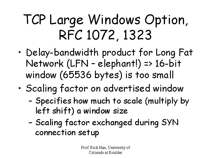 TCP Large Windows Option, RFC 1072, 1323 • Delay-bandwidth product for Long Fat Network