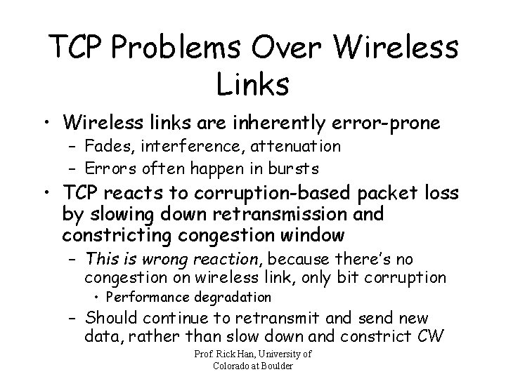 TCP Problems Over Wireless Links • Wireless links are inherently error-prone – Fades, interference,