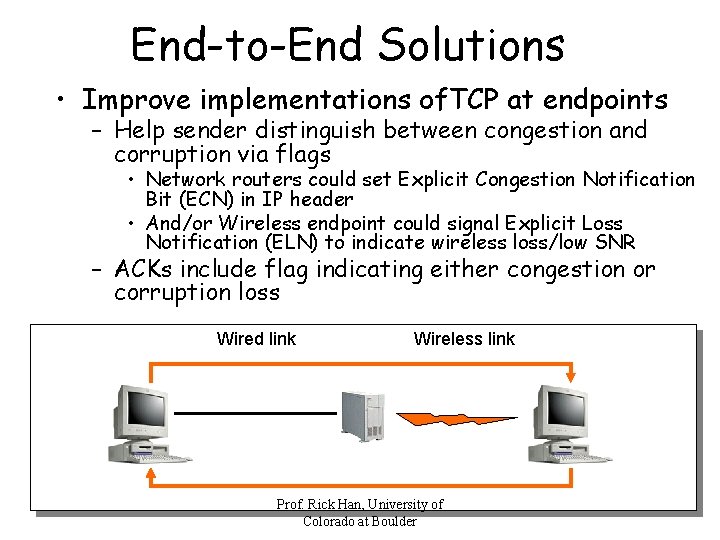 End-to-End Solutions • Improve implementations of. TCP at endpoints – Help sender distinguish between