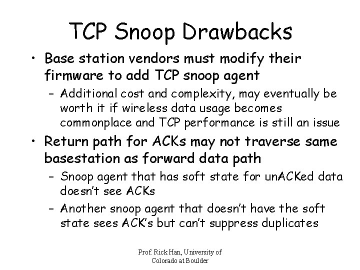 TCP Snoop Drawbacks • Base station vendors must modify their firmware to add TCP