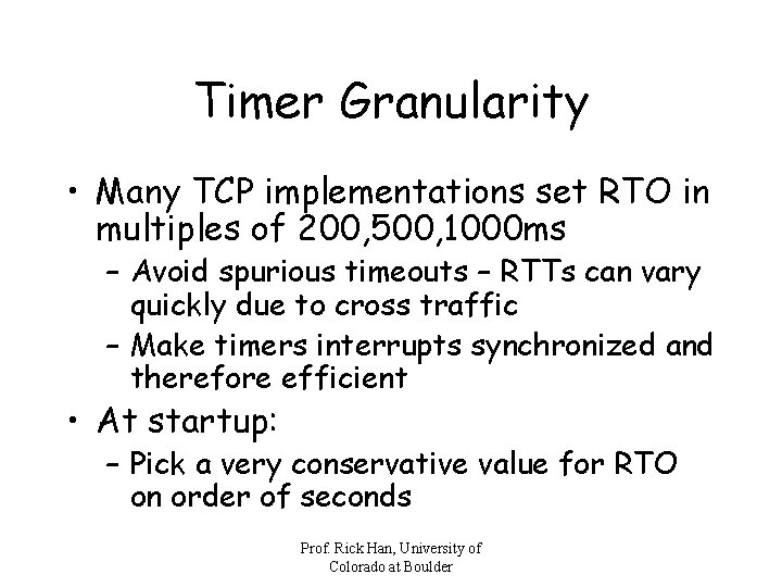 Timer Granularity • Many TCP implementations set RTO in multiples of 200, 500, 1000