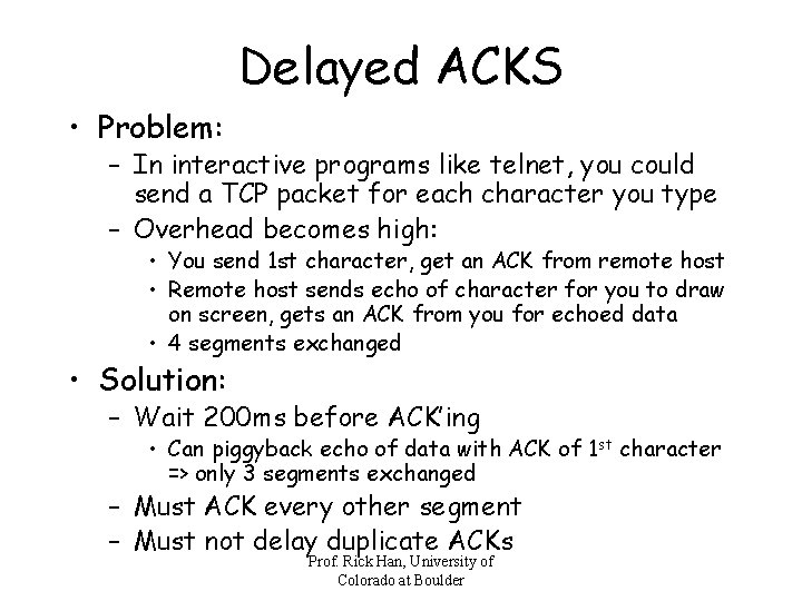 Delayed ACKS • Problem: – In interactive programs like telnet, you could send a