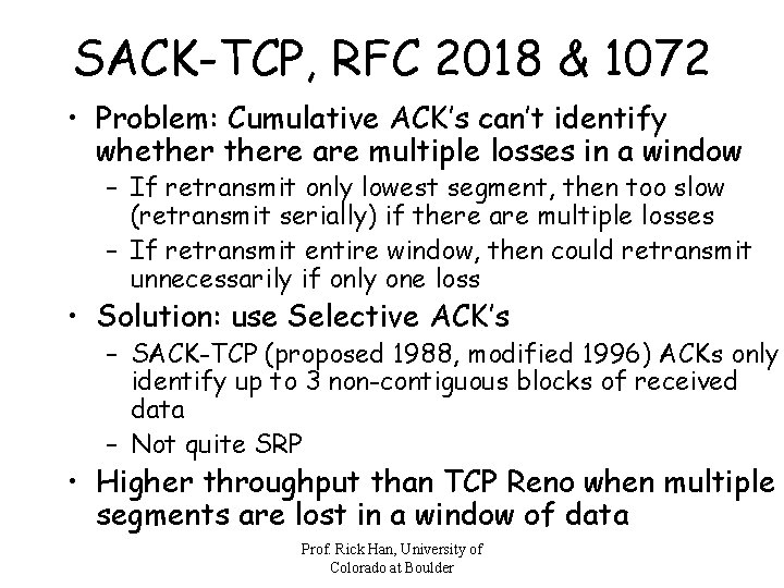 SACK-TCP, RFC 2018 & 1072 • Problem: Cumulative ACK’s can’t identify whethere are multiple