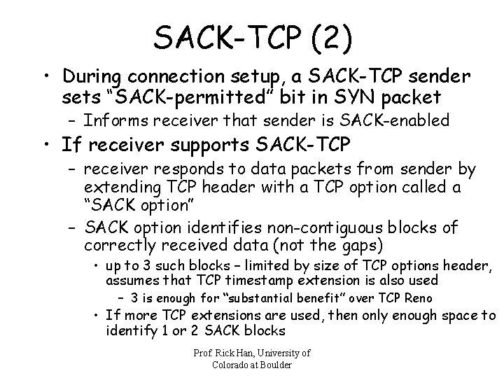 SACK-TCP (2) • During connection setup, a SACK-TCP sender sets “SACK-permitted” bit in SYN