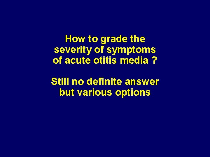 How to grade the severity of symptoms of acute otitis media ? Still no