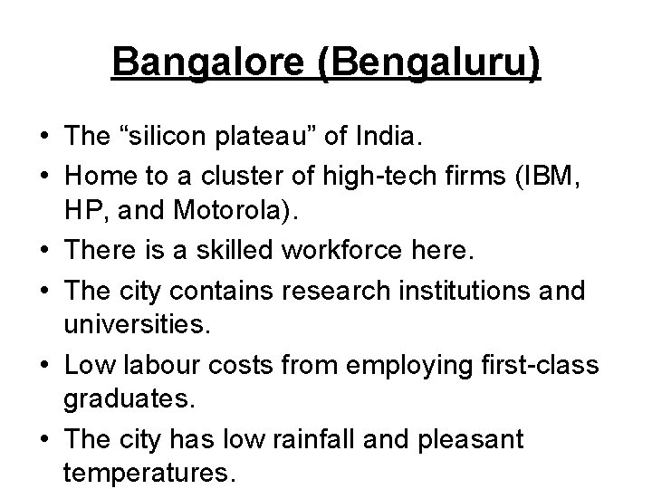 Bangalore (Bengaluru) • The “silicon plateau” of India. • Home to a cluster of