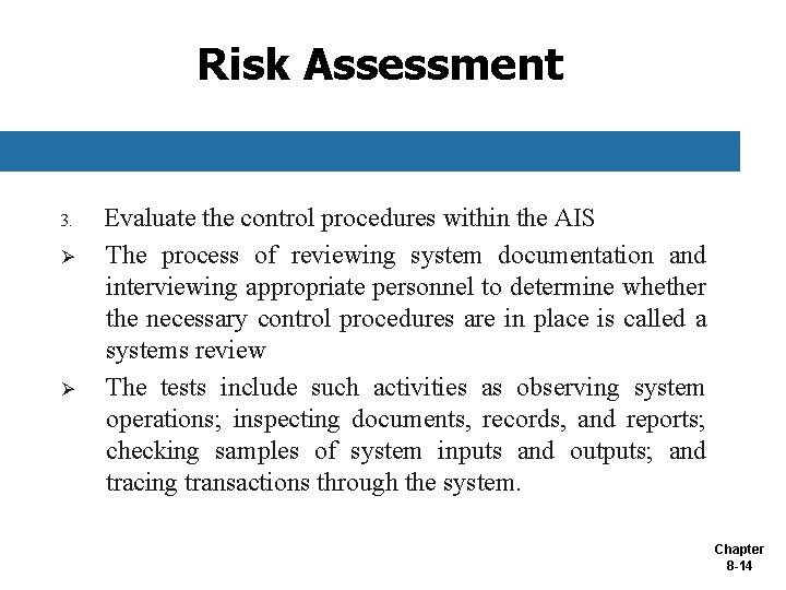Risk Assessment 3. Ø Ø Evaluate the control procedures within the AIS The process