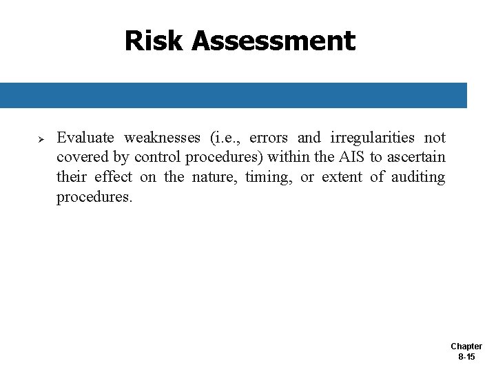 Risk Assessment Ø Evaluate weaknesses (i. e. , errors and irregularities not covered by