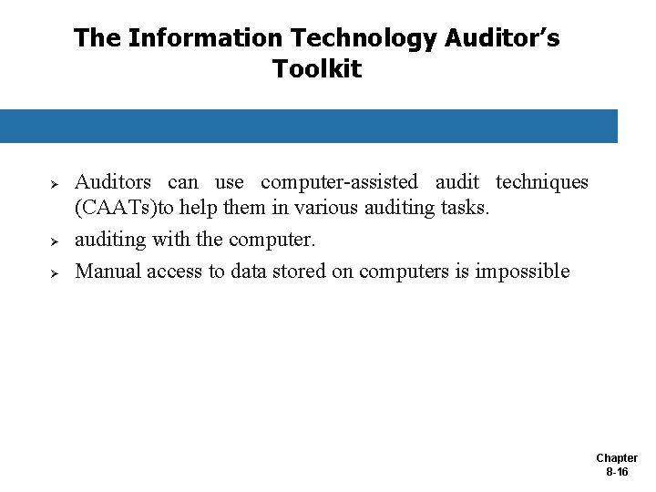 The Information Technology Auditor’s Toolkit Ø Ø Ø Auditors can use computer-assisted audit techniques