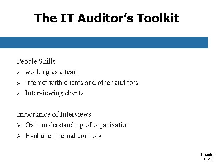 The IT Auditor’s Toolkit People Skills Ø working as a team Ø interact with