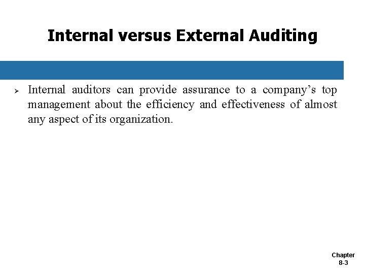 Internal versus External Auditing Ø Internal auditors can provide assurance to a company’s top