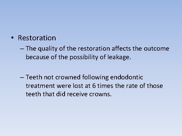  • Restoration – The quality of the restoration affects the outcome because of