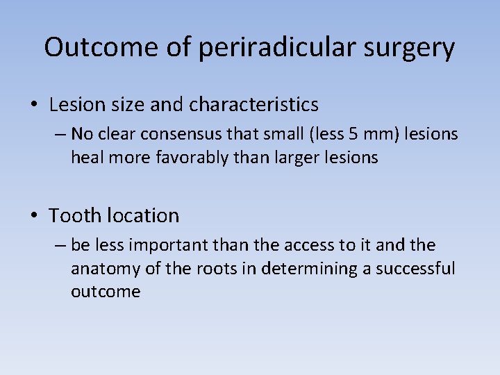 Outcome of periradicular surgery • Lesion size and characteristics – No clear consensus that