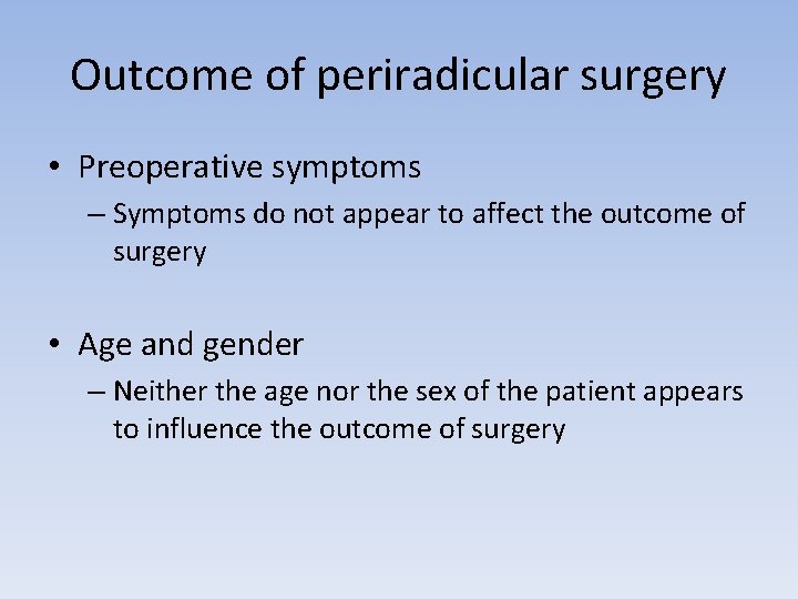 Outcome of periradicular surgery • Preoperative symptoms – Symptoms do not appear to affect