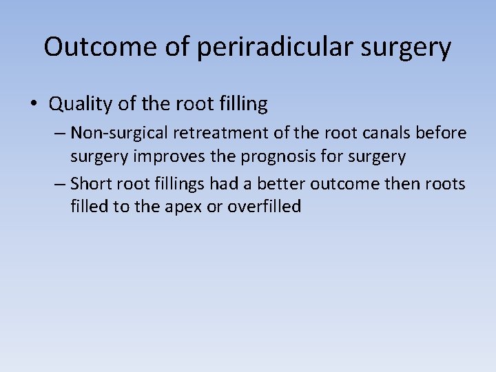 Outcome of periradicular surgery • Quality of the root filling – Non-surgical retreatment of