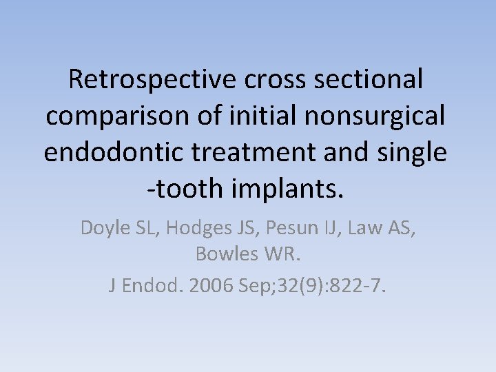Retrospective cross sectional comparison of initial nonsurgical endodontic treatment and single -tooth implants. Doyle